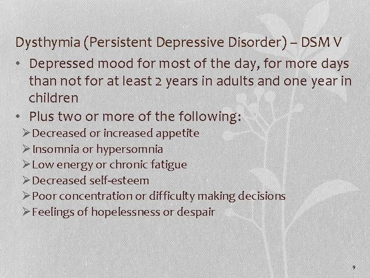 Dysthymia (Persistent Depressive Disorder) – DSM V • Depressed mood for most of the