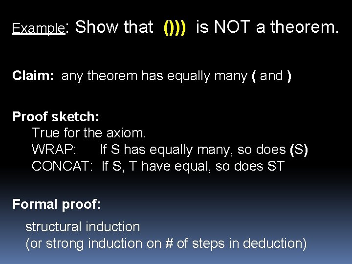 Example: Show that ())) is NOT a theorem. Claim: any theorem has equally many