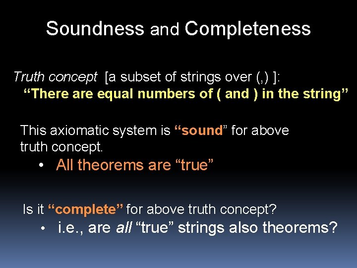 Soundness and Completeness Truth concept [a subset of strings over (, ) ]: “There