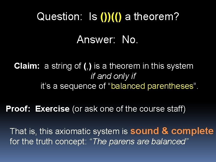 Question: Is ())(() a theorem? Answer: No. Claim: a string of (, ) is