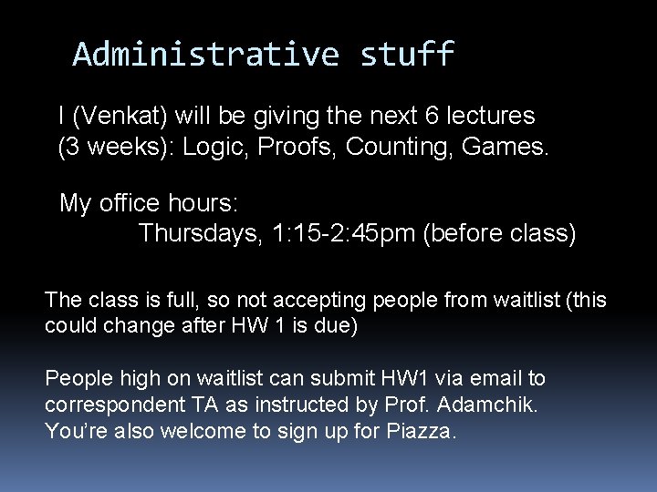 Administrative stuff I (Venkat) will be giving the next 6 lectures (3 weeks): Logic,