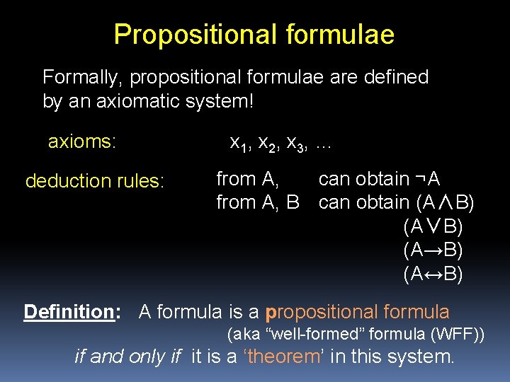 Propositional formulae Formally, propositional formulae are defined by an axiomatic system! axioms: deduction rules: