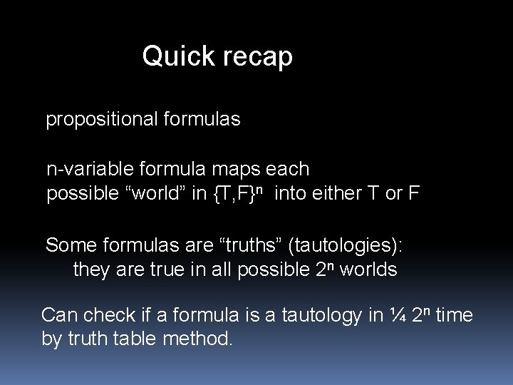 Quick recap propositional formulas n-variable formula maps each possible “world” in {T, F}n into