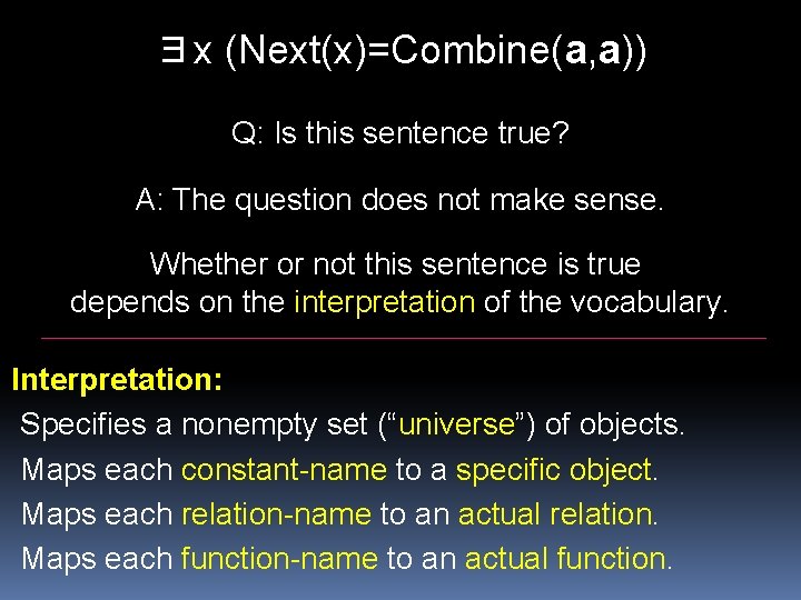 ∃x (Next(x)=Combine(a, a)) Q: Is this sentence true? A: The question does not make