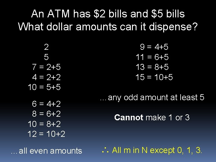 An ATM has $2 bills and $5 bills What dollar amounts can it dispense?