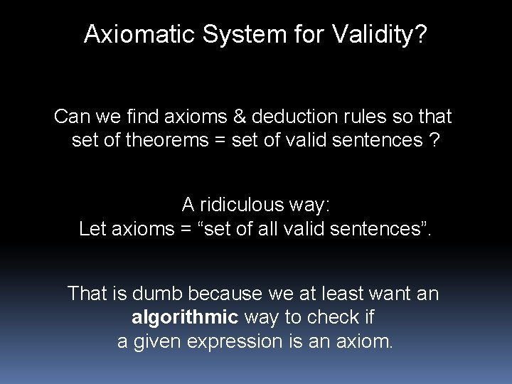 Axiomatic System for Validity? Can we find axioms & deduction rules so that set