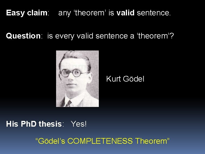 Easy claim: any ‘theorem’ is valid sentence. Question: is every valid sentence a ‘theorem’?