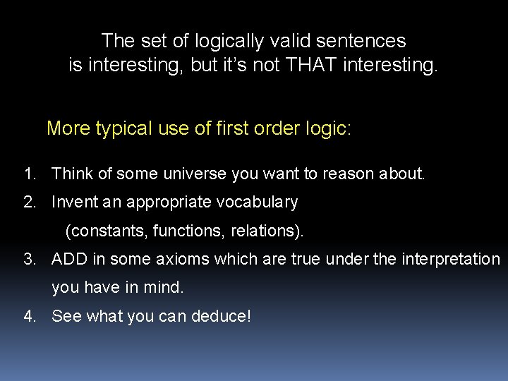 The set of logically valid sentences is interesting, but it’s not THAT interesting. More