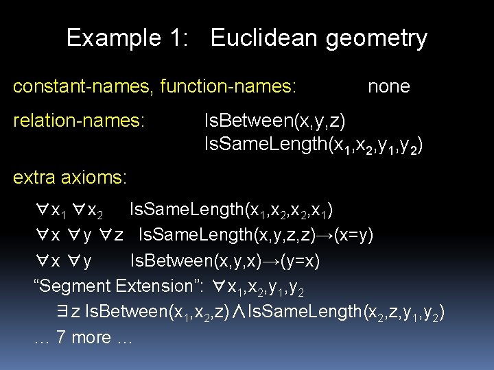 Example 1: Euclidean geometry constant-names, function-names: relation-names: none Is. Between(x, y, z) Is. Same.