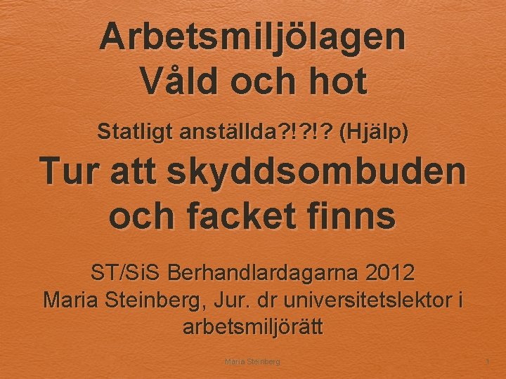 Arbetsmiljölagen Våld och hot Statligt anställda? !? !? (Hjälp) Tur att skyddsombuden och facket