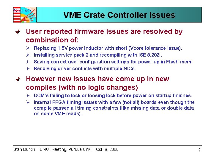 VME Crate Controller Issues User reported firmware issues are resolved by combination of: Ø