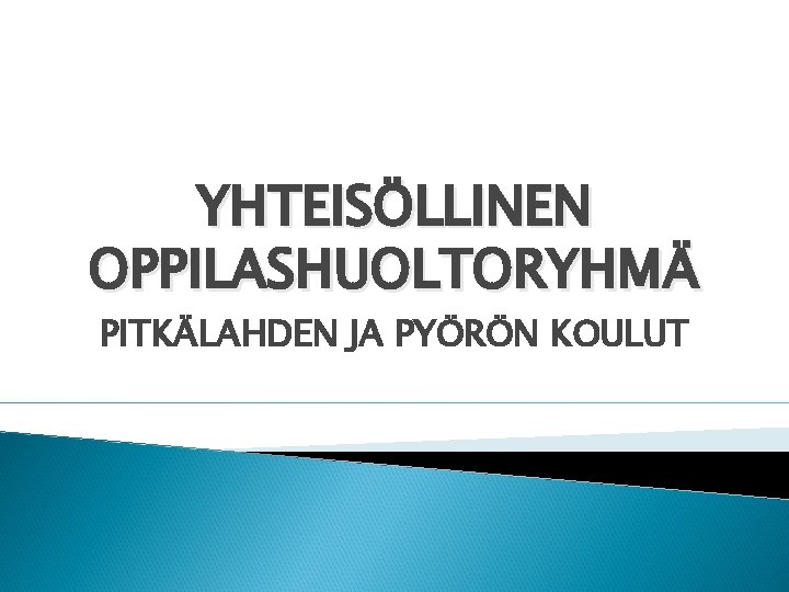 YHTEISÖLLINEN OPPILASHUOLTORYHMÄ PITKÄLAHDEN JA PYÖRÖN KOULUT 