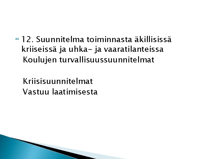  12. Suunnitelma toiminnasta äkillisissä kriiseissä ja uhka- ja vaaratilanteissa Koulujen turvallisuussuunnitelmat Kriisisuunnitelmat Vastuu