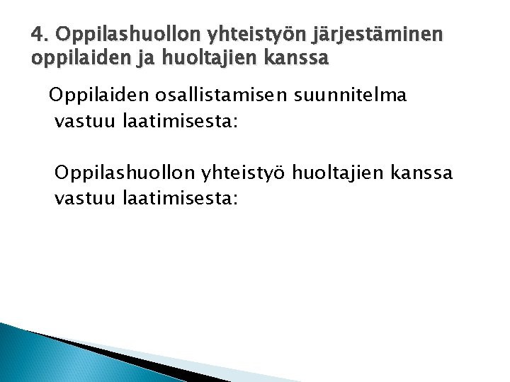 4. Oppilashuollon yhteistyön järjestäminen oppilaiden ja huoltajien kanssa Oppilaiden osallistamisen suunnitelma vastuu laatimisesta: Oppilashuollon