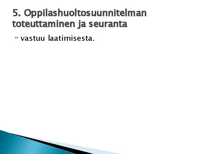 5. Oppilashuoltosuunnitelman toteuttaminen ja seuranta vastuu laatimisesta. 