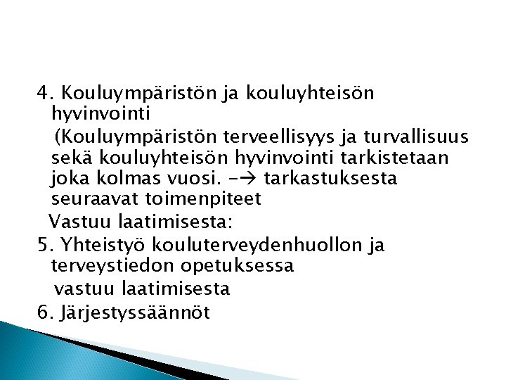 4. Kouluympäristön ja kouluyhteisön hyvinvointi (Kouluympäristön terveellisyys ja turvallisuus sekä kouluyhteisön hyvinvointi tarkistetaan joka