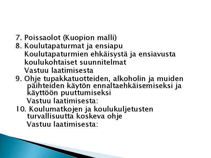 7. Poissaolot (Kuopion malli) 8. Koulutapaturmat ja ensiapu Koulutapaturmien ehkäisystä ja ensiavusta koulukohtaiset suunnitelmat