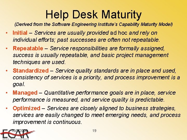 Help Desk Maturity (Derived from the Software Engineering Institute’s Capability Maturity Model) • Initial