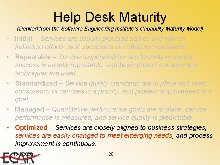 Help Desk Maturity (Derived from the Software Engineering Institute’s Capability Maturity Model) • Initial