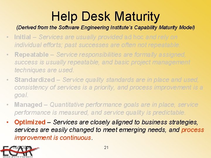 Help Desk Maturity (Derived from the Software Engineering Institute’s Capability Maturity Model) • Initial