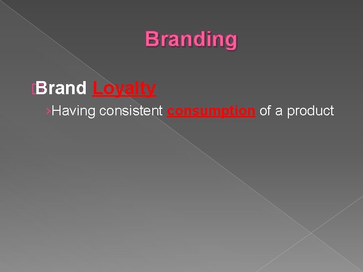 Branding � Brand Loyalty ›Having consistent consumption of a product 