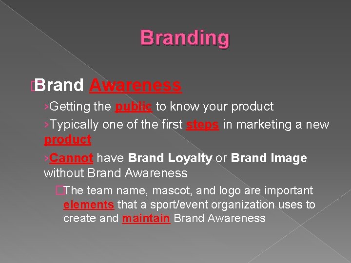 Branding � Brand Awareness ›Getting the public to know your product ›Typically one of