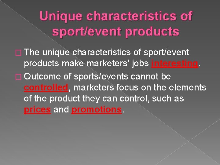 Unique characteristics of sport/event products � The unique characteristics of sport/event products make marketers’