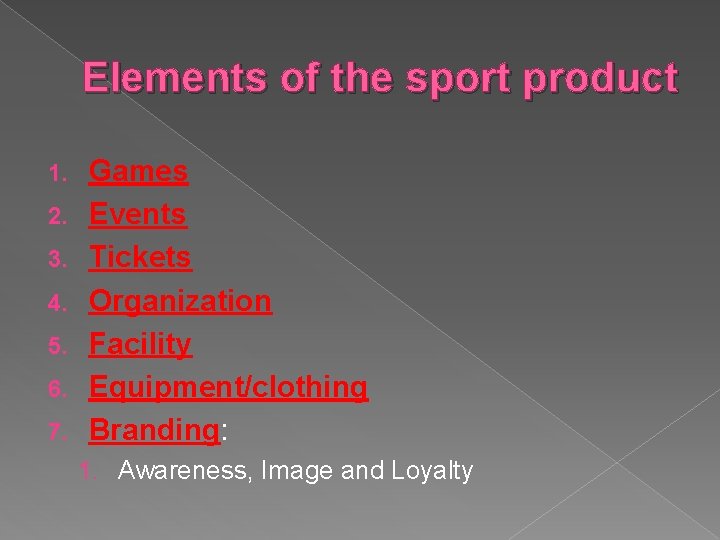 Elements of the sport product 1. 2. 3. 4. 5. 6. 7. Games Events