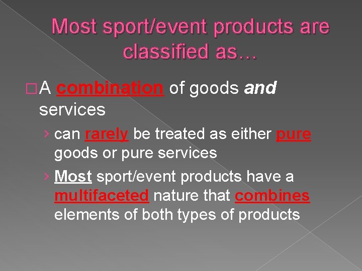 Most sport/event products are classified as… �A combination of goods and services › can