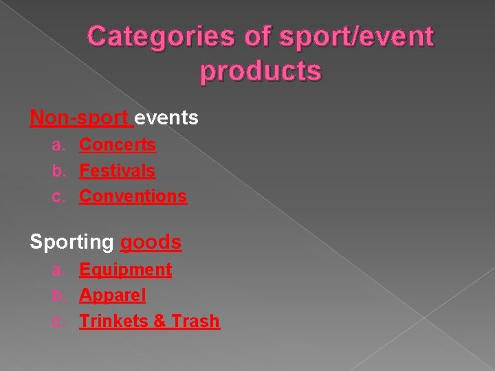 Categories of sport/event products Non-sport events a. Concerts b. Festivals c. Conventions Sporting goods