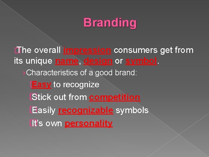Branding � The overall impression consumers get from its unique name, design or symbol.