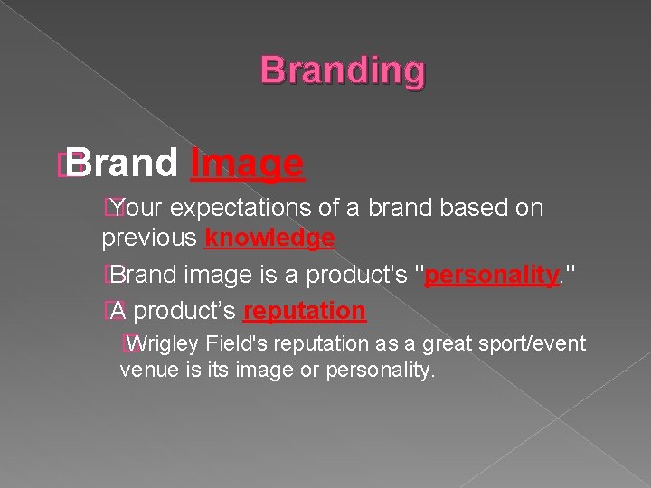 Branding � Brand Image � Your expectations of a brand based on previous knowledge