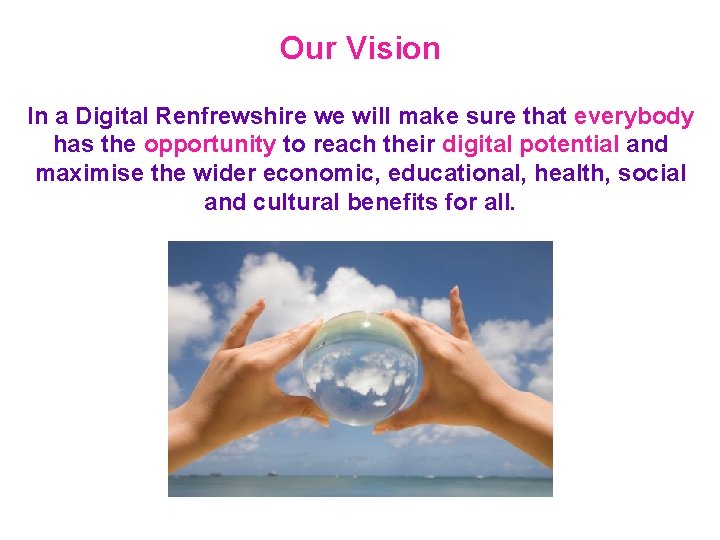 Our Vision In a Digital Renfrewshire we will make sure that everybody has the