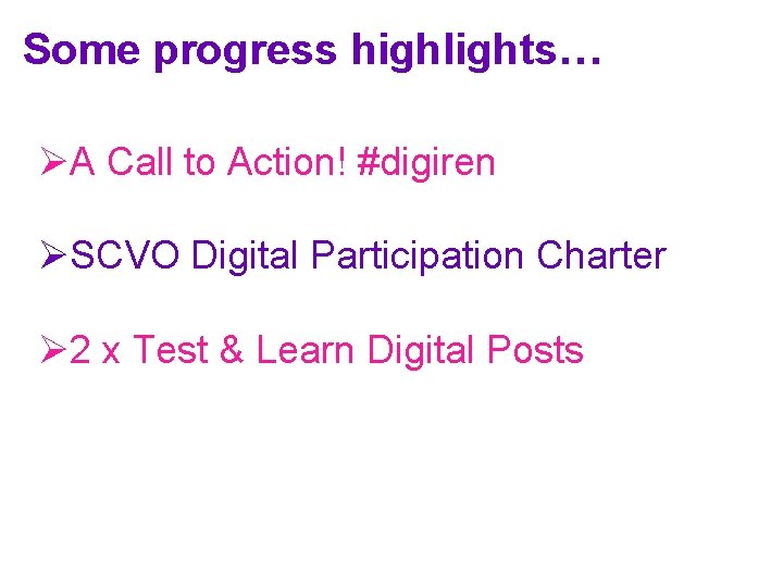 Some progress highlights… ØA Call to Action! #digiren ØSCVO Digital Participation Charter Ø 2