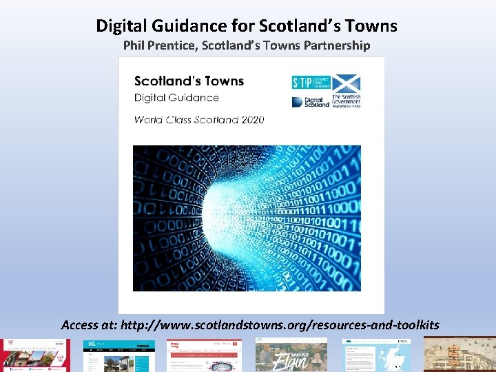 Digital Guidance for Scotland’s Towns Phil Prentice, Scotland’s Towns Partnership Access at: http: //www.