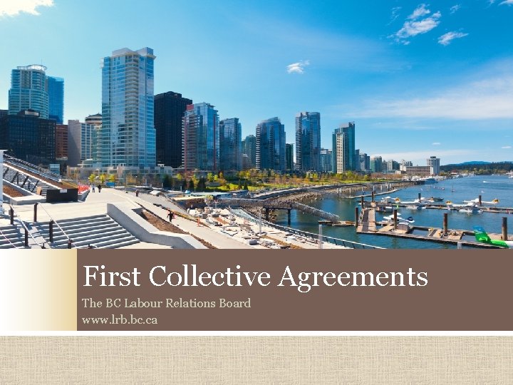 First Collective Agreements The BC Labour Relations Board www. lrb. bc. ca 