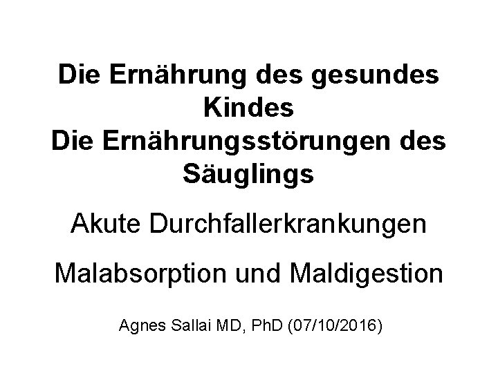 Die Ernährung des gesundes Kindes Die Ernährungsstörungen des Säuglings Akute Durchfallerkrankungen Malabsorption und Maldigestion