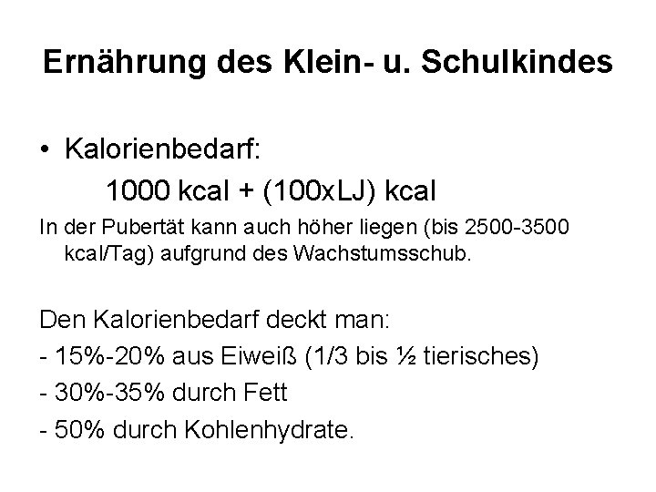 Ernährung des Klein- u. Schulkindes • Kalorienbedarf: 1000 kcal + (100 x. LJ) kcal