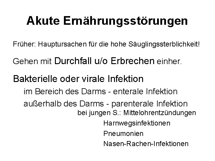 Akute Ernährungsstörungen Früher: Hauptursachen für die hohe Säuglingssterblichkeit! Gehen mit Durchfall u/o Erbrechen einher.