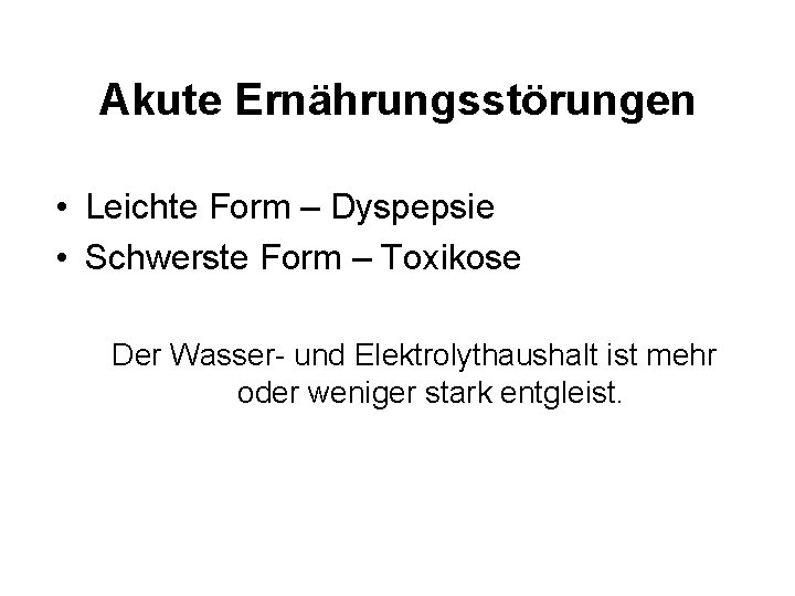 Akute Ernährungsstörungen • Leichte Form – Dyspepsie • Schwerste Form – Toxikose Der Wasser-