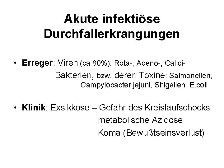 Akute infektiöse Durchfallerkrangungen • Erreger: Viren (ca 80%): Rota-, Adeno-, Calici. Bakterien, bzw. deren