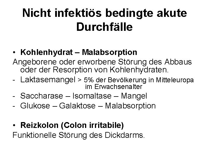 Nicht infektiös bedingte akute Durchfälle • Kohlenhydrat – Malabsorption Angeborene oder erworbene Störung des