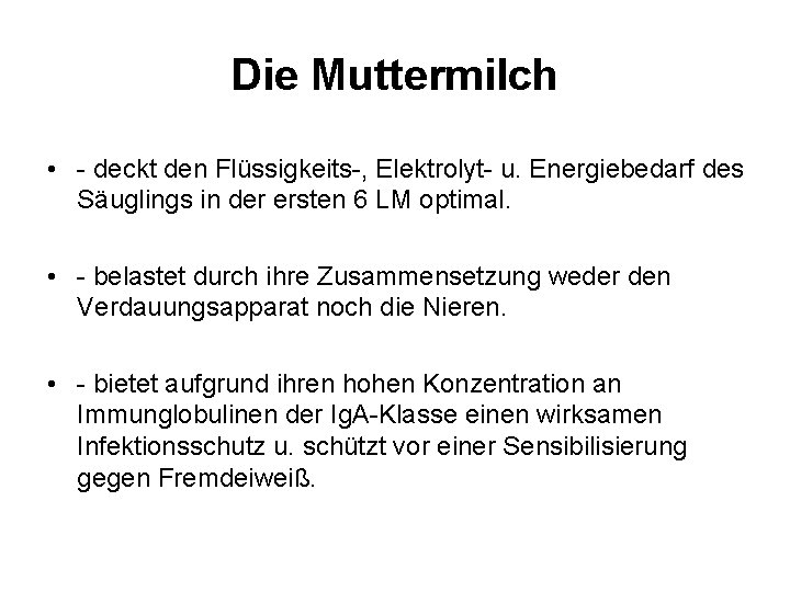 Die Muttermilch • - deckt den Flüssigkeits-, Elektrolyt- u. Energiebedarf des Säuglings in der