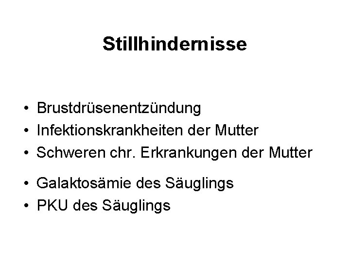 Stillhindernisse • Brustdrüsenentzündung • Infektionskrankheiten der Mutter • Schweren chr. Erkrankungen der Mutter •