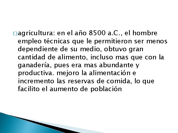 � agricultura: en el año 8500 a. C. , el hombre empleo técnicas que