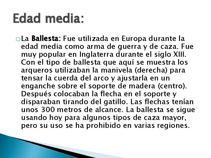 Edad media: � La Ballesta: Fue utilizada en Europa durante la edad media como