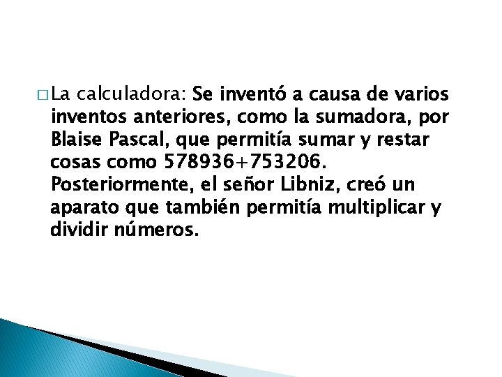 � La calculadora: Se inventó a causa de varios inventos anteriores, como la sumadora,