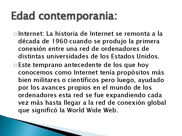 Edad contemporania: � Internet: La historia de Internet se remonta a la década de