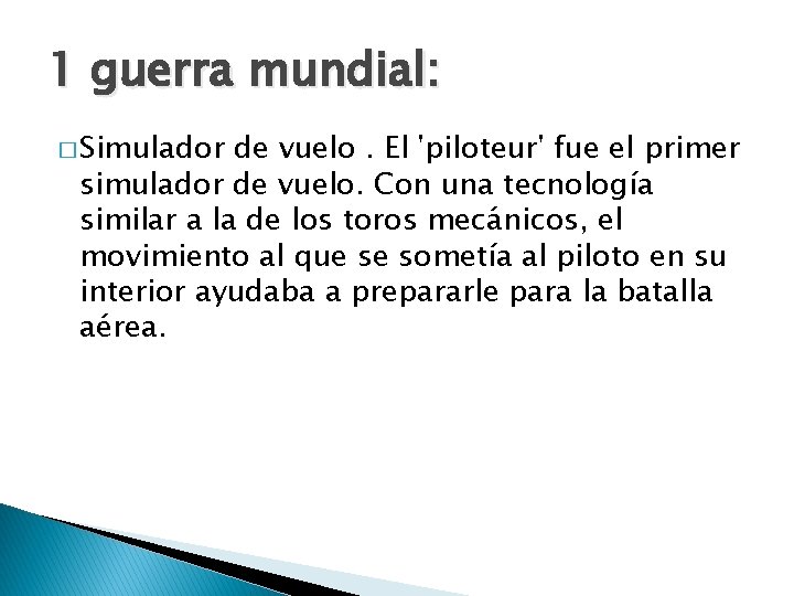 1 guerra mundial: � Simulador de vuelo. El 'piloteur' fue el primer simulador de