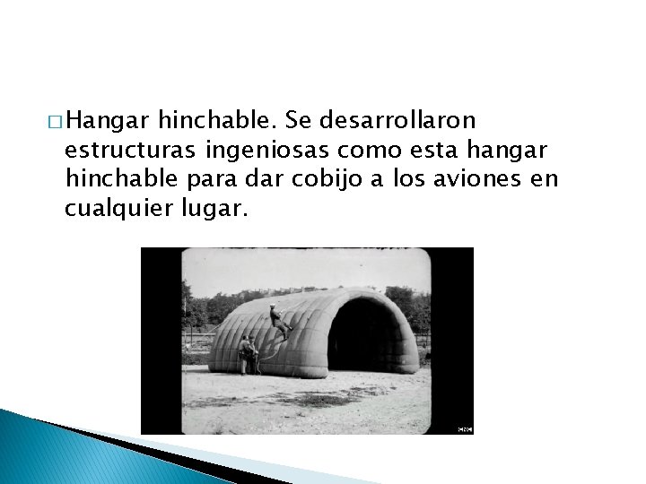 � Hangar hinchable. Se desarrollaron estructuras ingeniosas como esta hangar hinchable para dar cobijo